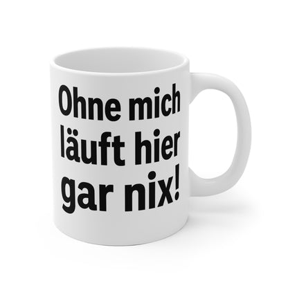 Keramikbecher - "Ohne mich läuft hier gar nix"